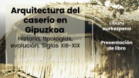 Arquitectura del caserío en Gipuzkoa. Historia, tipologías, evolución. Siglos XIII-XX